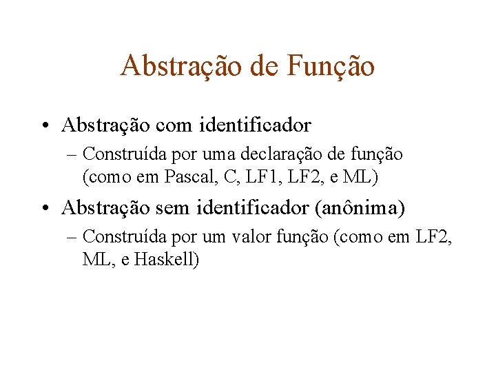 Abstração de Função • Abstração com identificador – Construída por uma declaração de função