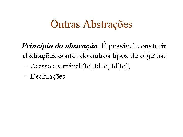 Outras Abstrações Princípio da abstração. É possível construir abstrações contendo outros tipos de objetos: