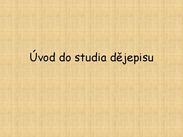 Úvod do studia dějepisu 