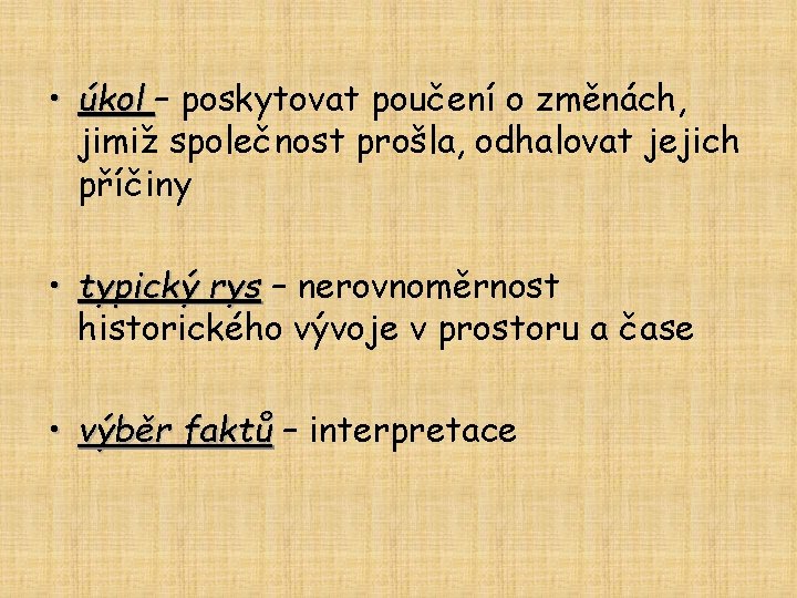  • úkol – poskytovat poučení o změnách, jimiž společnost prošla, odhalovat jejich příčiny