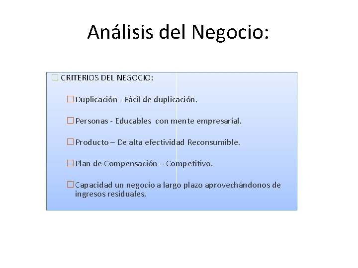 Análisis del Negocio: � CRITERIOS DEL NEGOCIO: � Duplicación - Fácil de duplicación. �