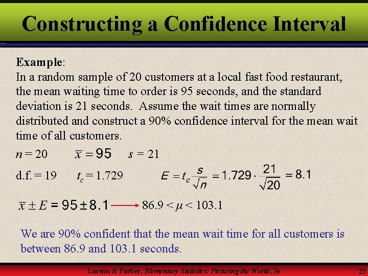 Constructing a Confidence Interval Example: In a random sample of 20 customers at a