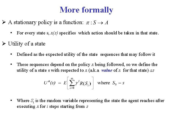 More formally A stationary policy is a function: • For every state s, л(s)