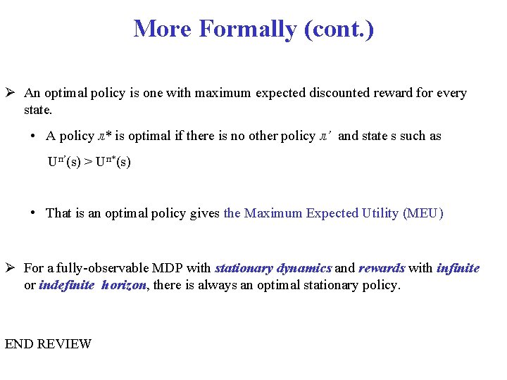 More Formally (cont. ) An optimal policy is one with maximum expected discounted reward