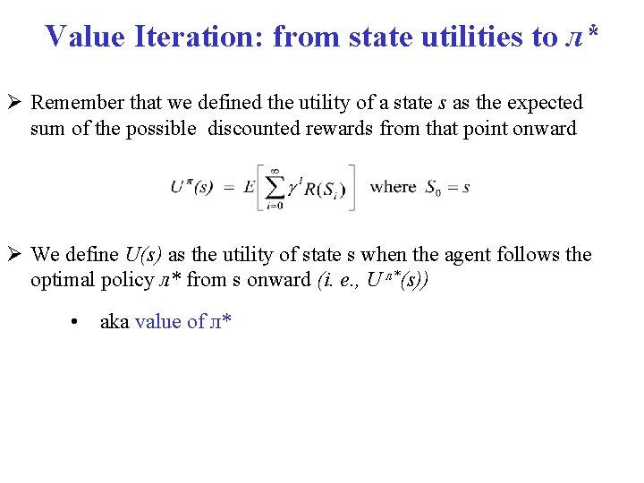 Value Iteration: from state utilities to л* Remember that we defined the utility of