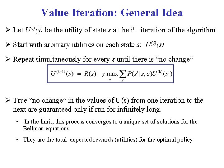 Value Iteration: General Idea Let U(i)(s) be the utility of state s at the