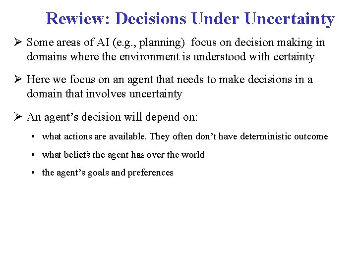 Rewiew: Decisions Under Uncertainty Some areas of AI (e. g. , planning) focus on