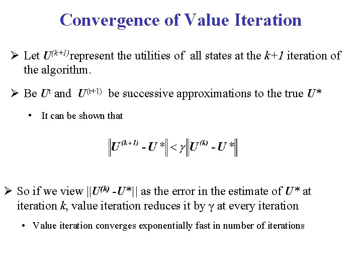 Convergence of Value Iteration Let U(k+1)represent the utilities of all states at the k+1