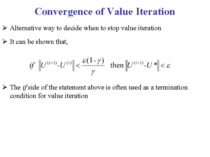 Convergence of Value Iteration Alternative way to decide when to stop value iteration It