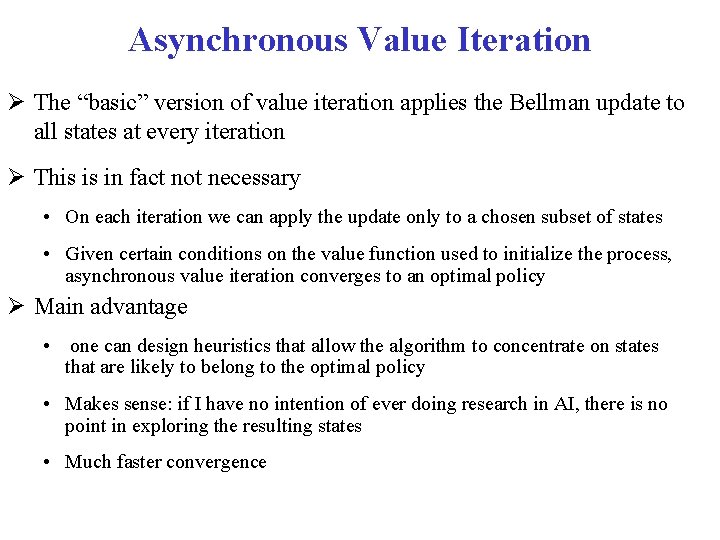 Asynchronous Value Iteration The “basic” version of value iteration applies the Bellman update to