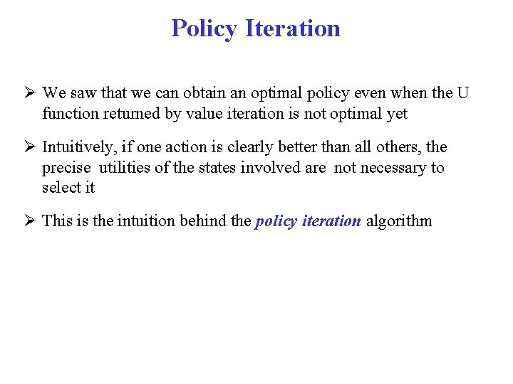 Policy Iteration We saw that we can obtain an optimal policy even when the