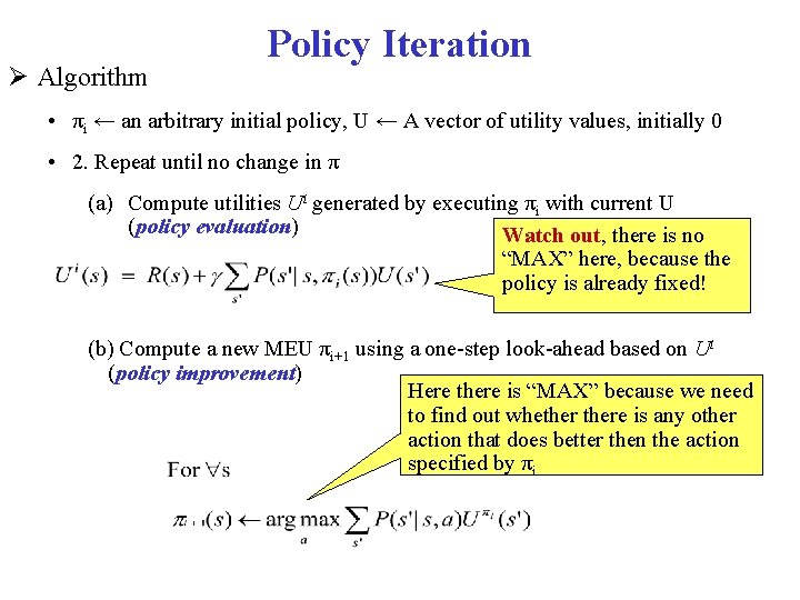  Algorithm Policy Iteration • πi ← an arbitrary initial policy, U ← A