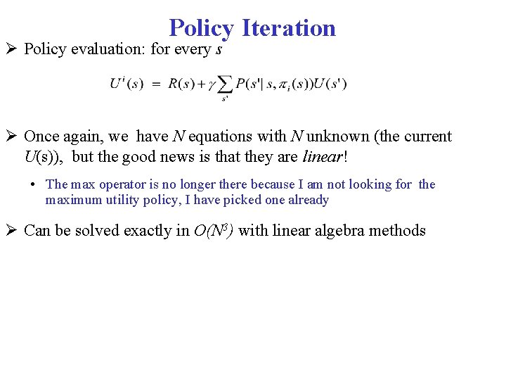 Policy Iteration Policy evaluation: for every s Once again, we have N equations with
