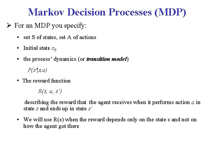 Markov Decision Processes (MDP) For an MDP you specify: • set S of states,
