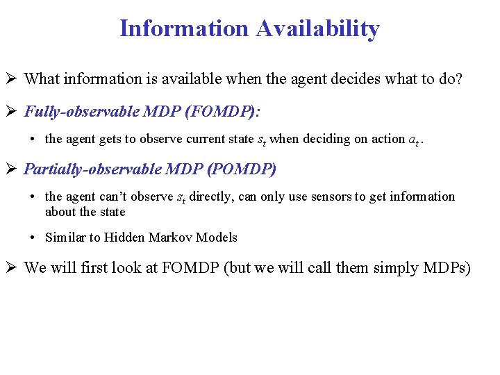 Information Availability What information is available when the agent decides what to do? Fully-observable