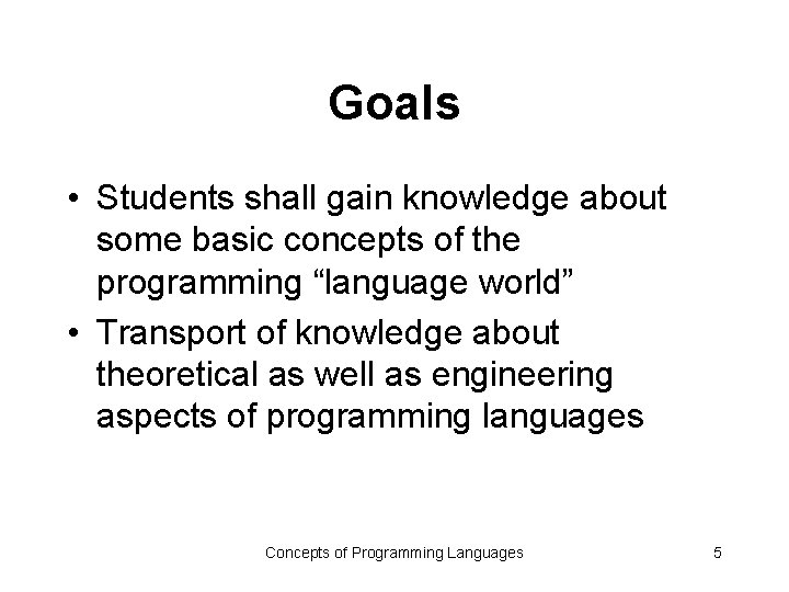 Goals • Students shall gain knowledge about some basic concepts of the programming “language Goals • Students shall gain knowledge about some basic concepts of the programming “language