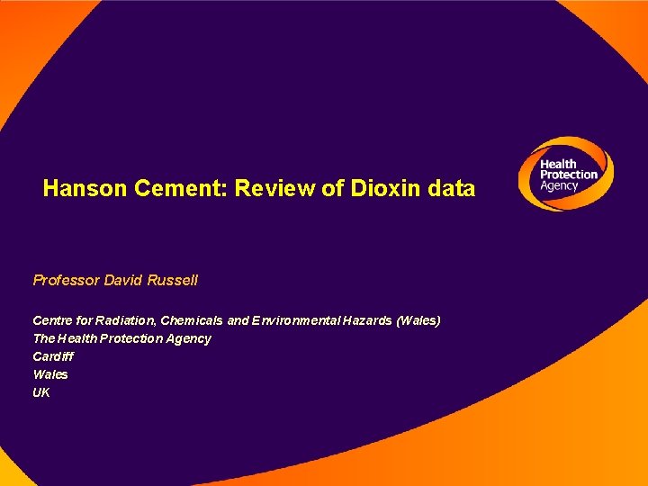 Hanson Cement: Review of Dioxin data Professor David Russell Centre for Radiation, Chemicals and