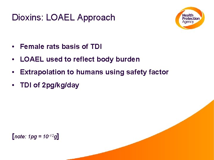 Dioxins: LOAEL Approach • Female rats basis of TDI • LOAEL used to reflect