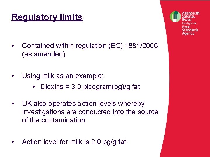 Regulatory limits • Contained within regulation (EC) 1881/2006 (as amended) • Using milk as