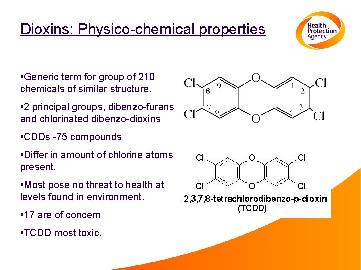 Dioxins: Physico-chemical properties • Generic term for group of 210 chemicals of similar structure.