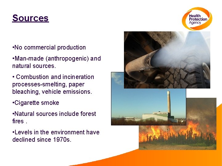 Sources • No commercial production • Man-made (anthropogenic) and natural sources. • Combustion and