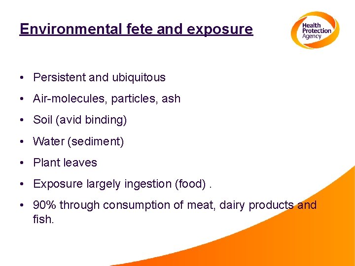 Environmental fete and exposure • Persistent and ubiquitous • Air-molecules, particles, ash • Soil