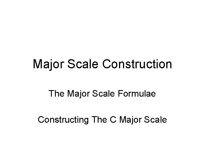Major Scale Construction The Major Scale Formulae Constructing The C Major Scale 