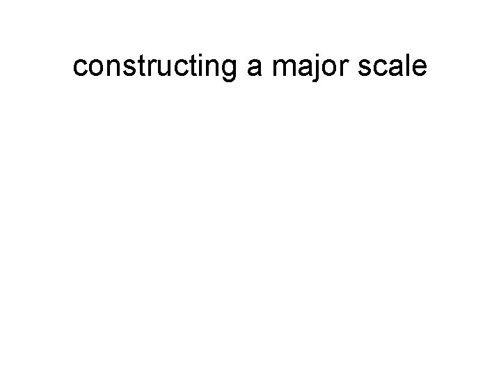 constructing a major scale 