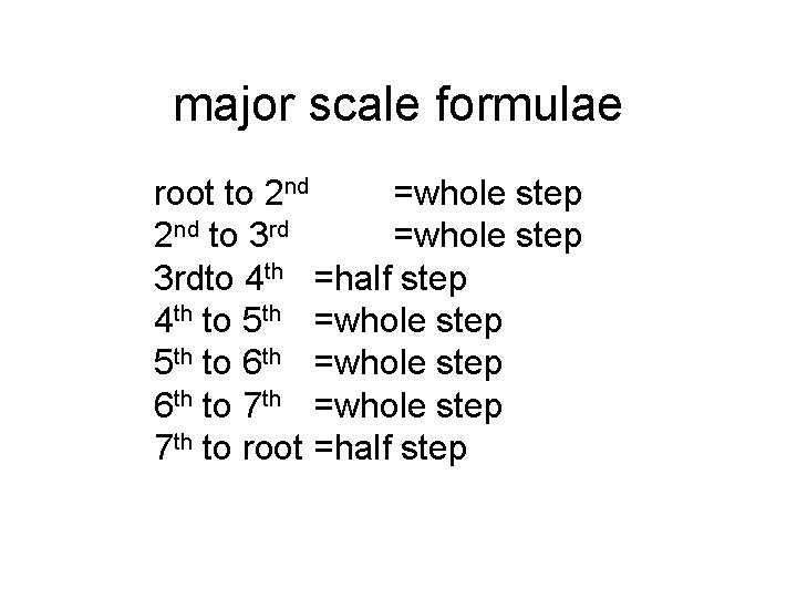 major scale formulae root to 2 nd =whole step 2 nd to 3 rd