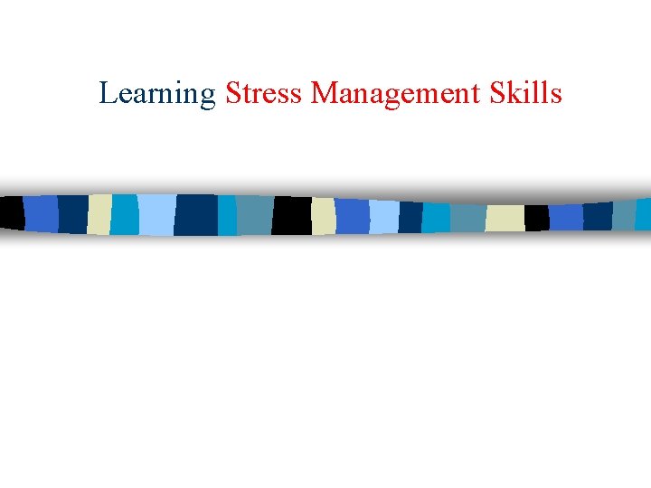 Learning Stress Management Skills 