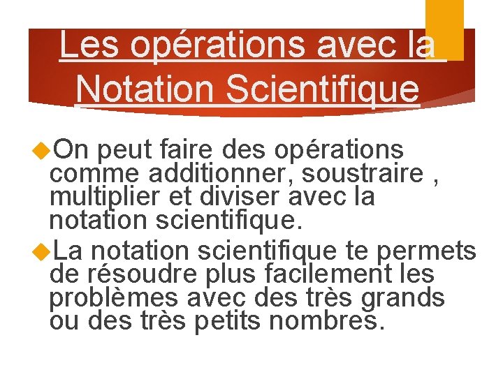 Les opérations avec la Notation Scientifique On peut faire des opérations comme additionner, soustraire