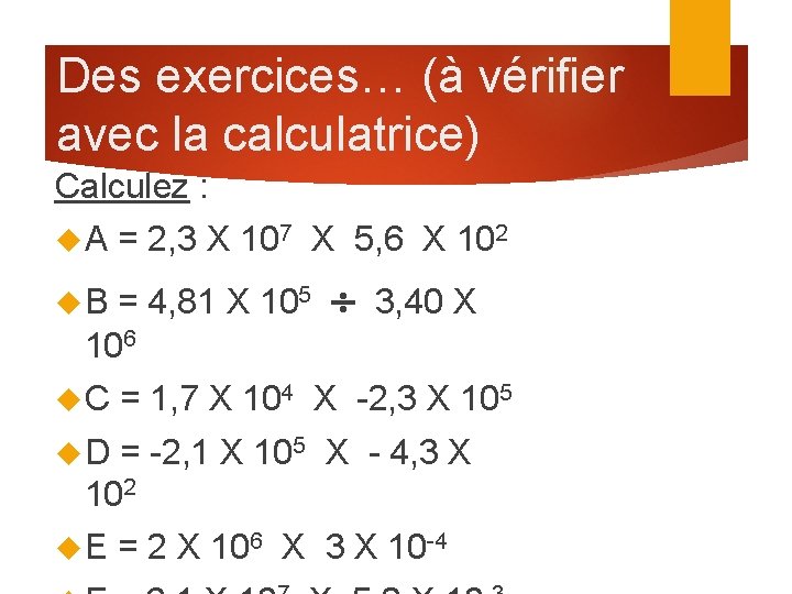 Des exercices… (à vérifier avec la calculatrice) Calculez : A = 2, 3 X