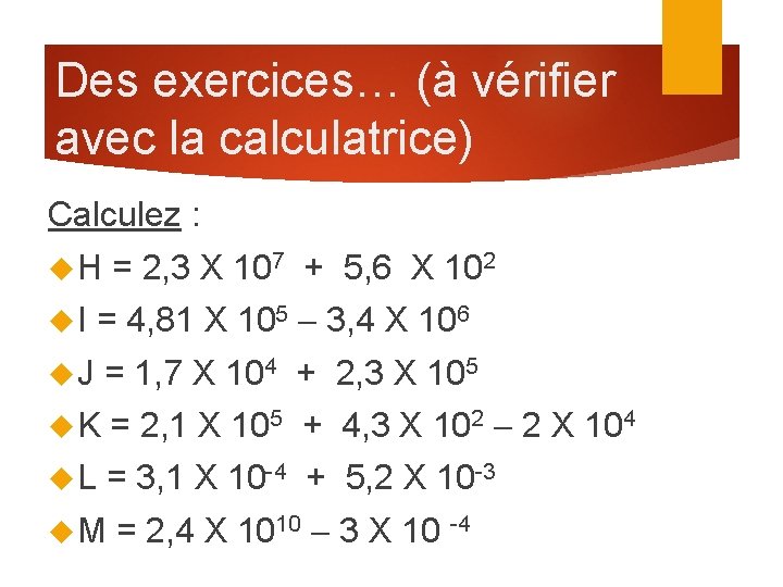 Des exercices… (à vérifier avec la calculatrice) Calculez : H = 2, 3 X