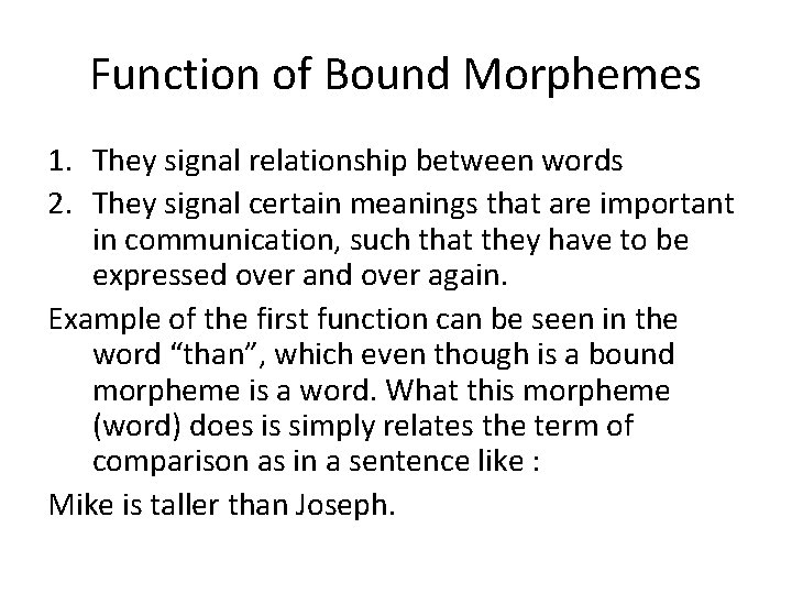 Function of Bound Morphemes 1. They signal relationship between words 2. They signal certain