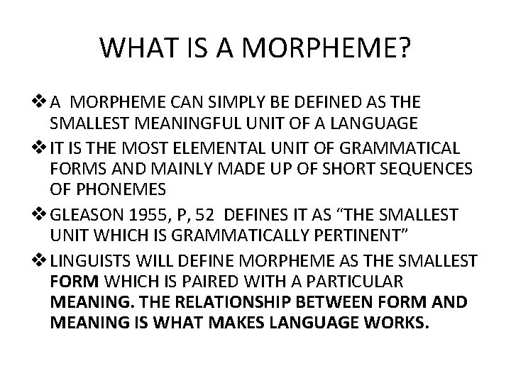 WHAT IS A MORPHEME? v A MORPHEME CAN SIMPLY BE DEFINED AS THE SMALLEST