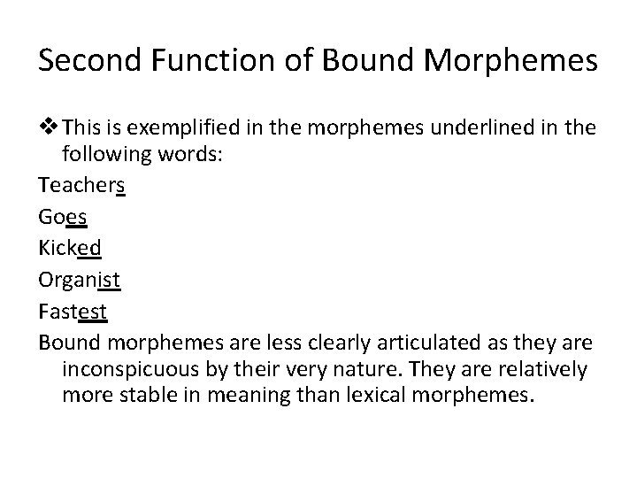 Second Function of Bound Morphemes v This is exemplified in the morphemes underlined in