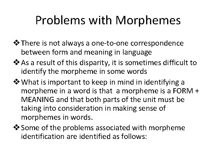 Problems with Morphemes v There is not always a one-to-one correspondence between form and