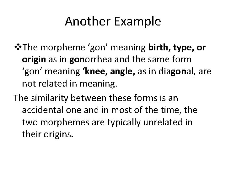 Another Example v. The morpheme ‘gon’ meaning birth, type, or origin as in gonorrhea
