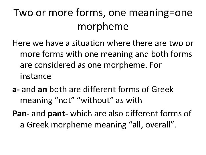 Two or more forms, one meaning=one morpheme Here we have a situation where there