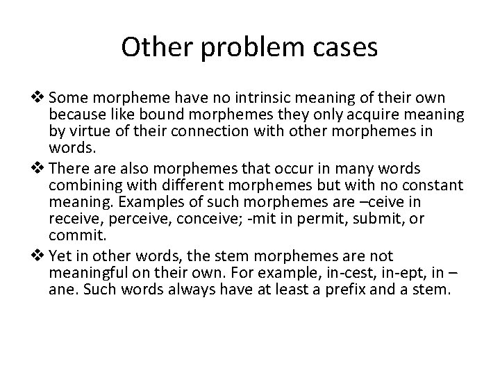Other problem cases v Some morpheme have no intrinsic meaning of their own because