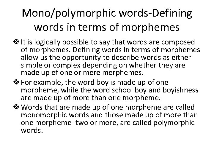 Mono/polymorphic words-Defining words in terms of morphemes v It is logically possible to say