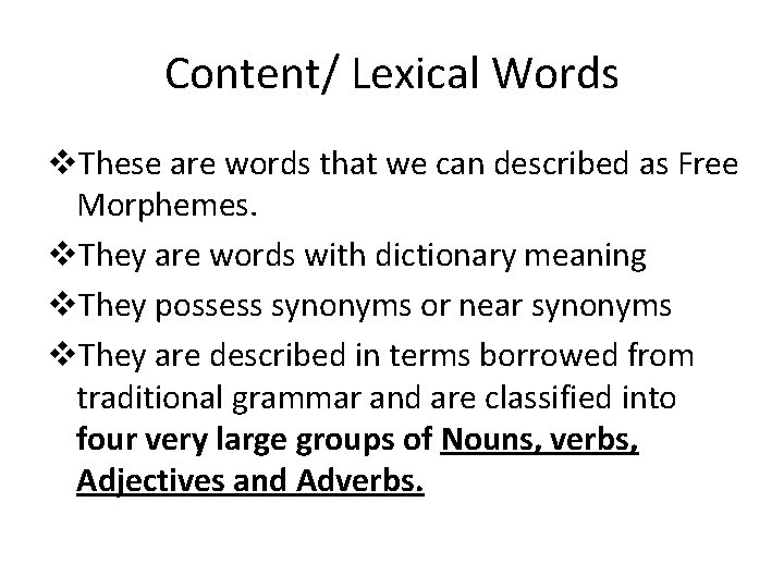 Content/ Lexical Words v. These are words that we can described as Free Morphemes.