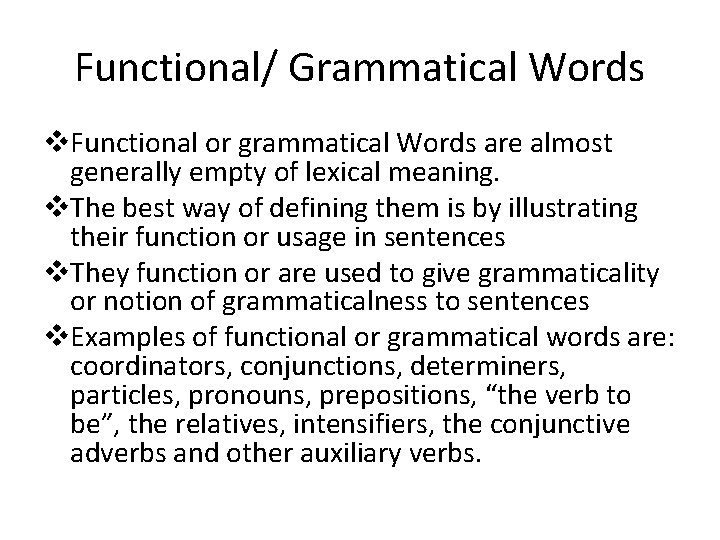 Functional/ Grammatical Words v. Functional or grammatical Words are almost generally empty of lexical
