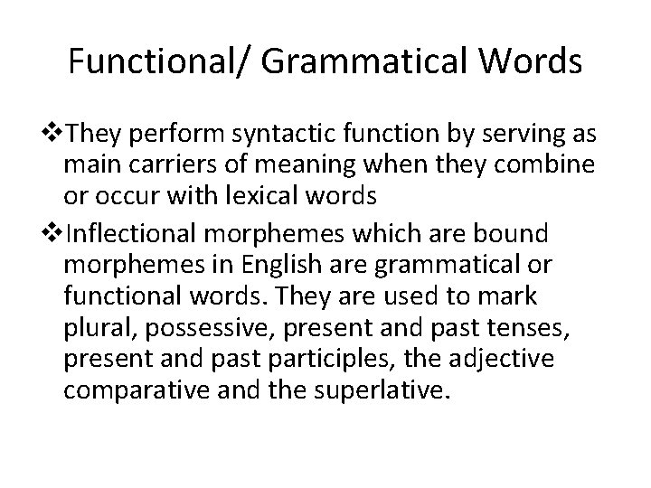 Functional/ Grammatical Words v. They perform syntactic function by serving as main carriers of