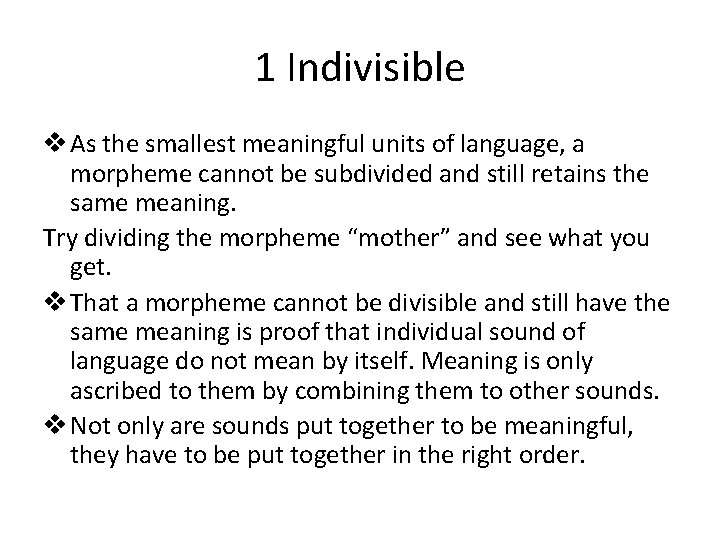 1 Indivisible v As the smallest meaningful units of language, a morpheme cannot be