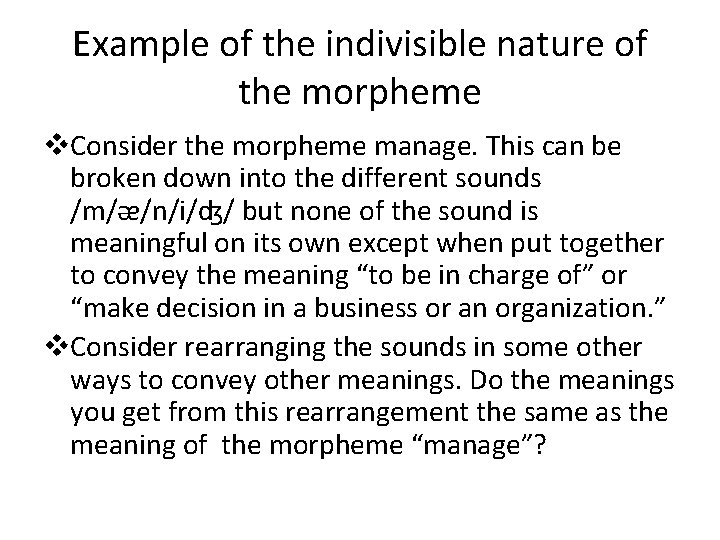 Example of the indivisible nature of the morpheme v. Consider the morpheme manage. This