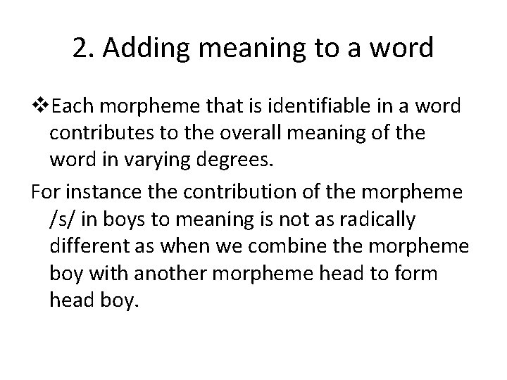 2. Adding meaning to a word v. Each morpheme that is identifiable in a