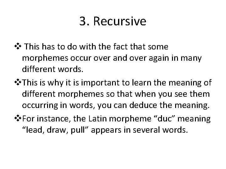 3. Recursive v This has to do with the fact that some morphemes occur