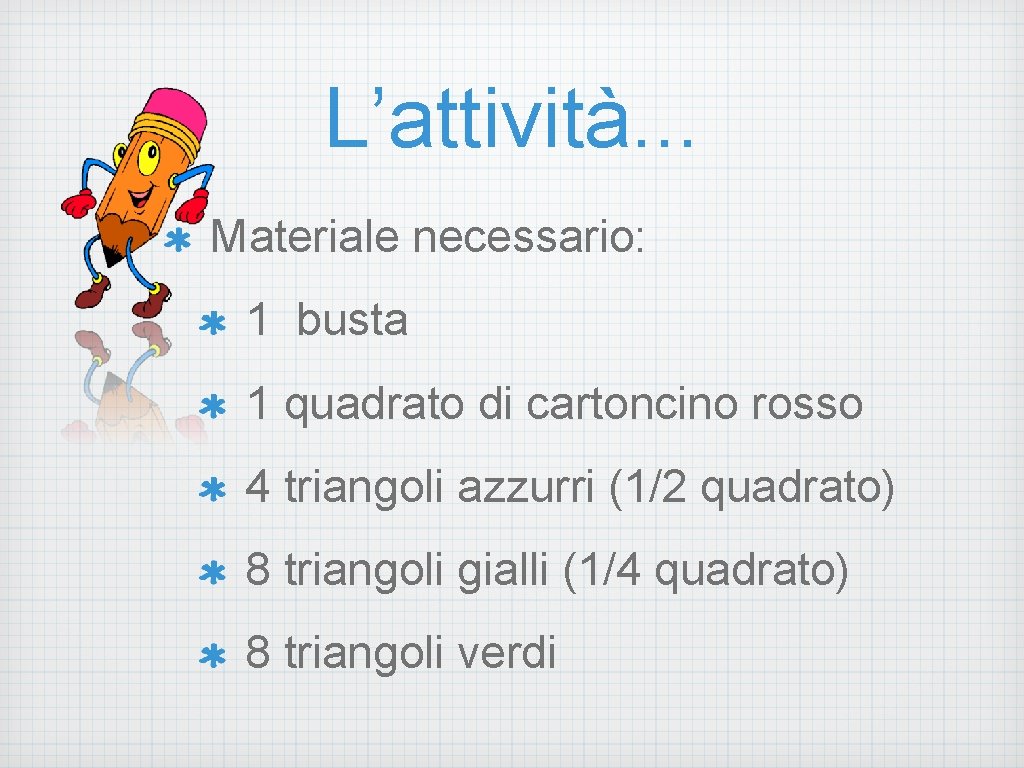 L’attività. . . Materiale necessario: 1 busta 1 quadrato di cartoncino rosso 4 triangoli