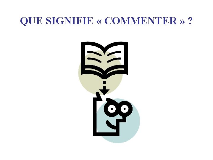QUE SIGNIFIE « COMMENTER » ? 